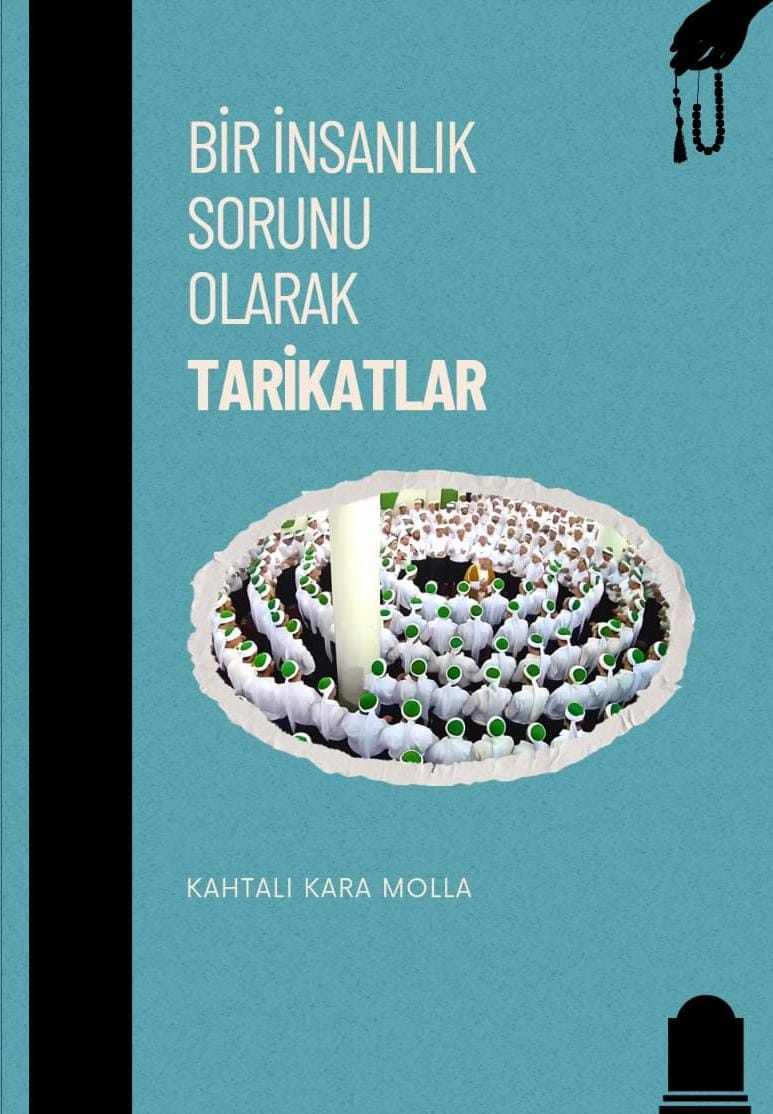 BİR İNSANLIK SORUNU OLARAK TARİKATLAR / KAHTALI KARA MOLLA 